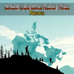 Read more about the article The hard truth about Canada climate solutions hardware  Canada National Observer : Climate News