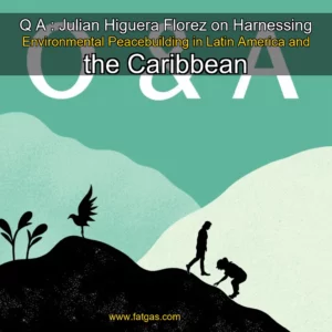 Read more about the article Q  A : Julian Higuera  Florez on Harnessing Environmental Peacebuilding in Latin America and the Caribbean
