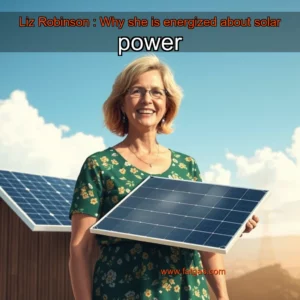 Read more about the article Liz Robinson : Why she is energized about solar power