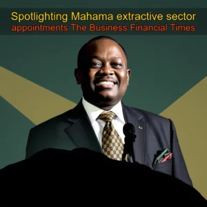 Read more about the article Spotlighting Mahama extractive sector appointments  The Business  Financial Times