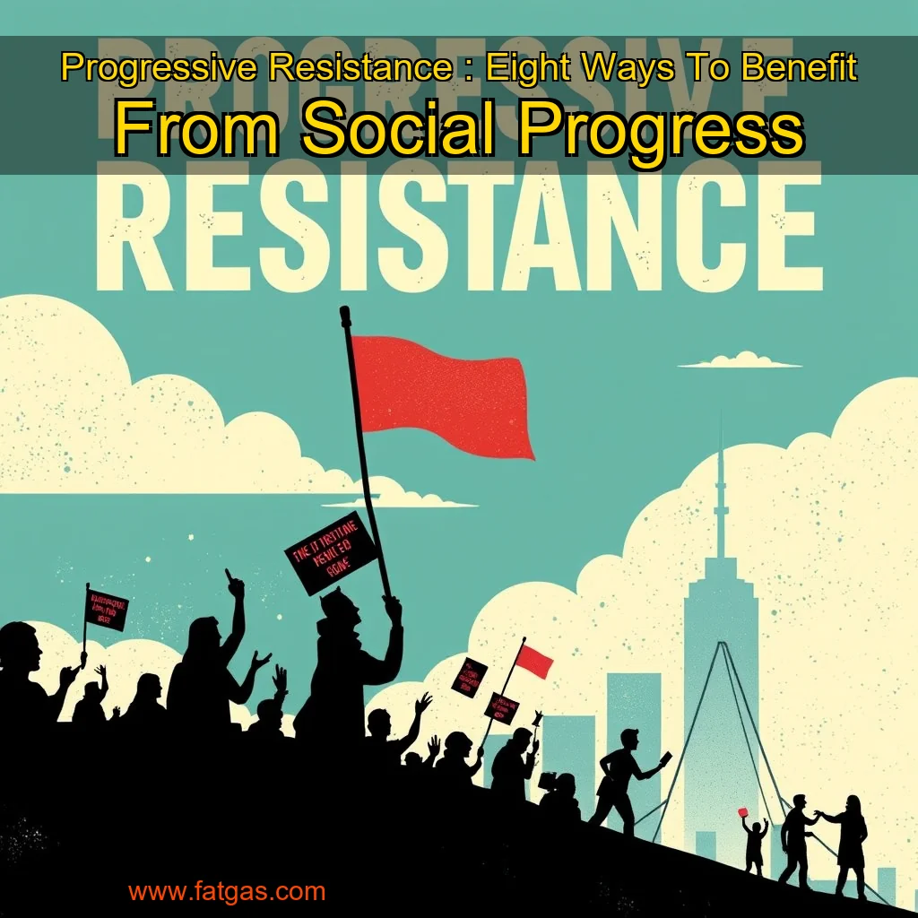 You are currently viewing Progressive Resistance : Eight Ways To Benefit From Social Progress