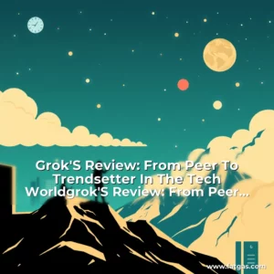 Read more about the article Grok’S Review: From Peer To Trendsetter In The Tech Worldgrok’S Review: From Peer To Trendsetter In The Tech World!