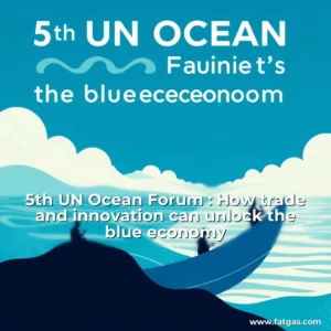 Read more about the article 5th UN Ocean Forum : How trade and innovation can unlock the blue economy