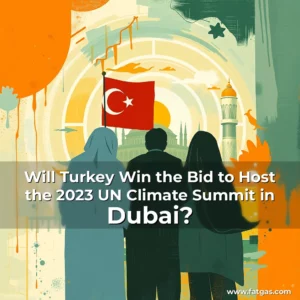 Read more about the article Will Turkey Win the Bid to Host the 2023 UN Climate Summit in Dubai?