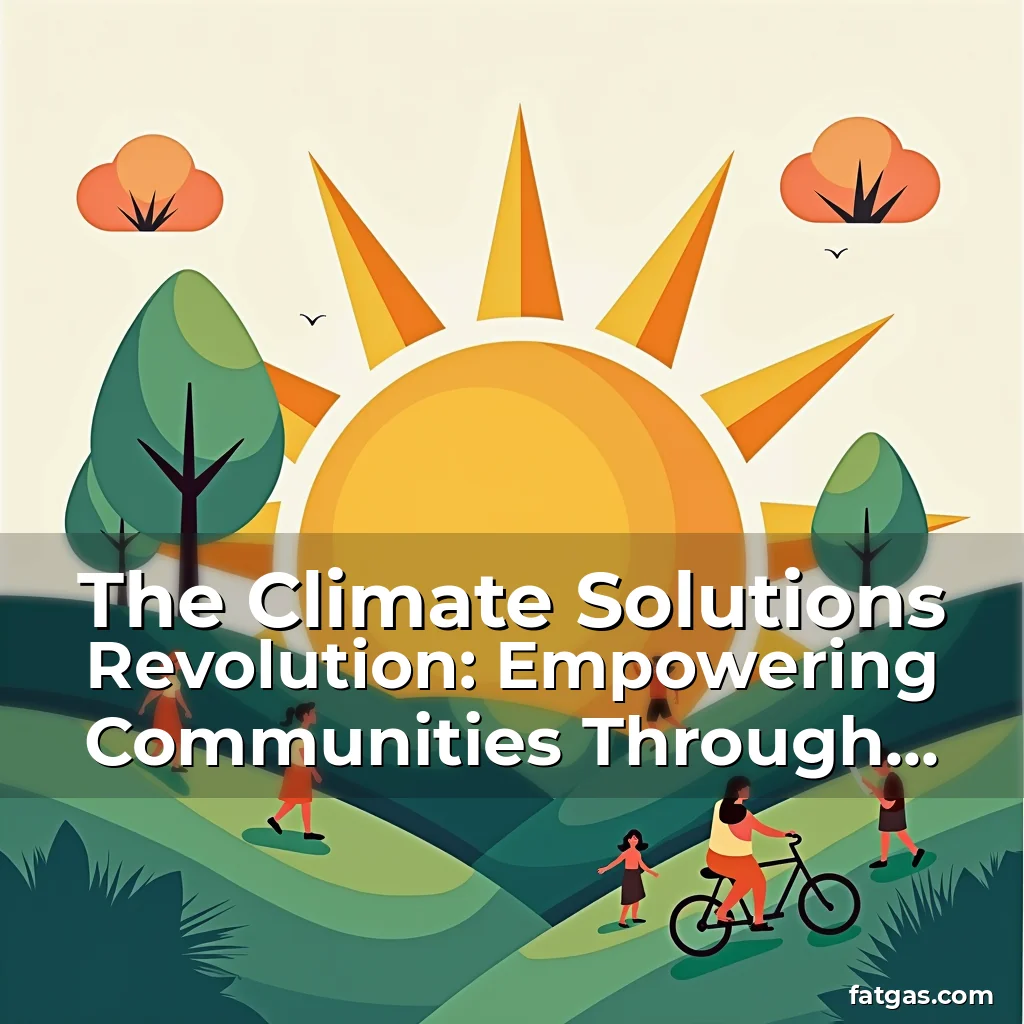 Read more about the article The Climate Solutions Revolution: Empowering Communities Through Actionable Strategies